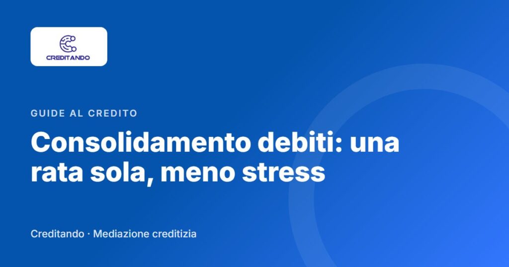 Copertina dell'articolo: Consolidamento debiti: una rata sola, meno stress