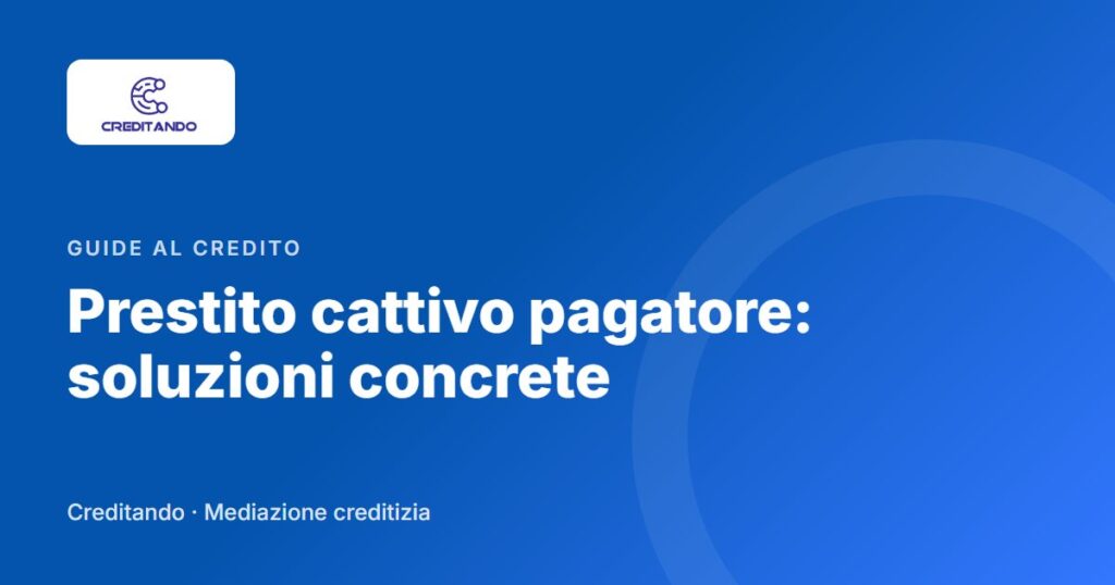 Copertina dell'articolo: Prestito cattivo pagatore: soluzioni concrete